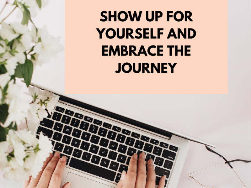 Show up and embrace your journey…